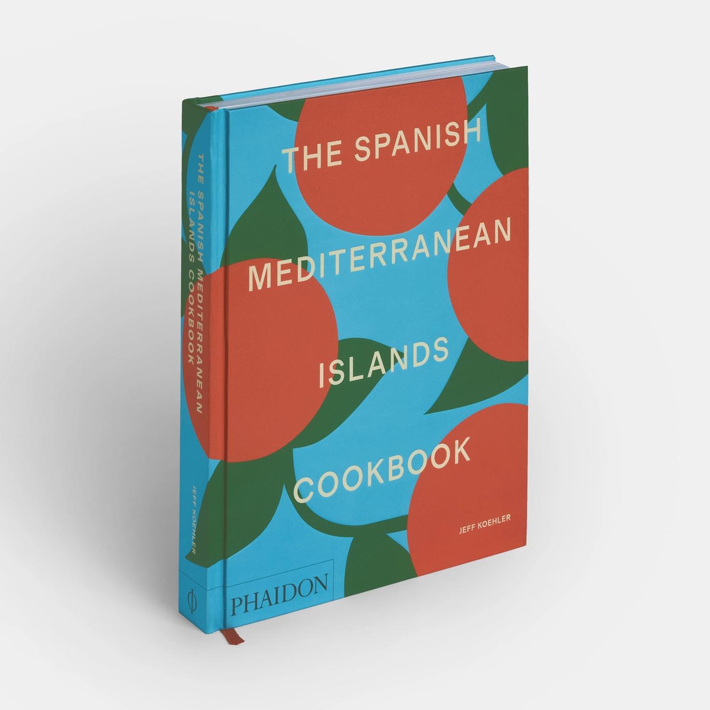 The Spanish Mediterranean Islands Cookbook by Jeff Koehler