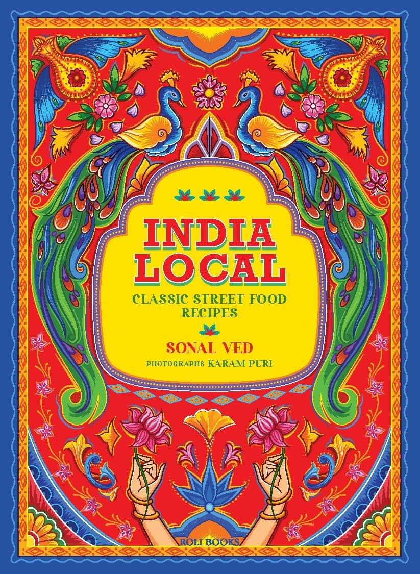 India Local: Classic Street Food Recipes by Sonal Ved